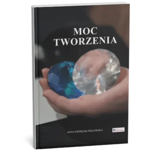 Anna Pieprzak Wałowska Moc Tworzenia - Rozszerzona wersja